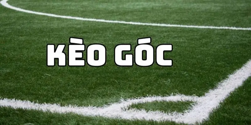Tóm tắt khái niệm kèo phạt góc